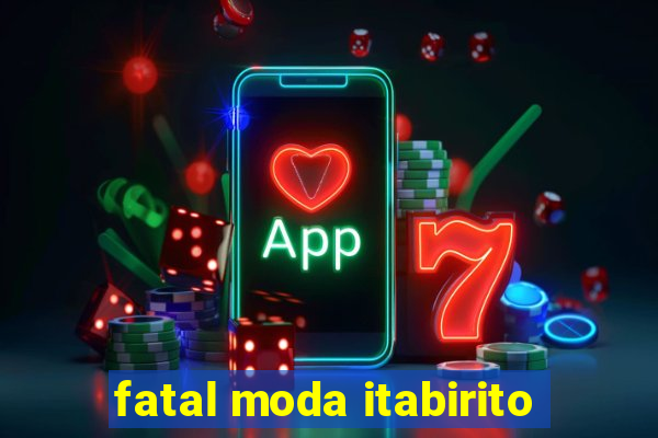 fatal moda itabirito